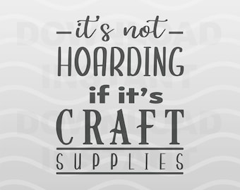 Craft Humor SVG | Cricut Hoarder Quotes | Crafting Funny Craft Quote And Phrases Cricut Cut File | Digital Download