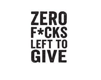 Zero F*cks Left to Give SVG | Funny Adult Humor Cut File | Grunge Distressed Typography | Bold Statement Shirt Design | Cricut, Silhouette