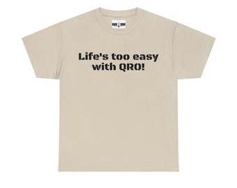 Life's too easy with QRO! Ham radio shirt