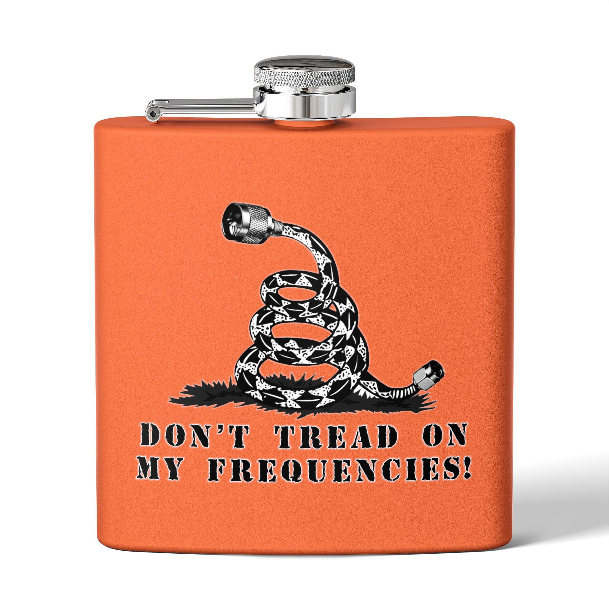 Stainless Steel Flask, 6oz Dont tread on my frequiencies. For Ham radio operators