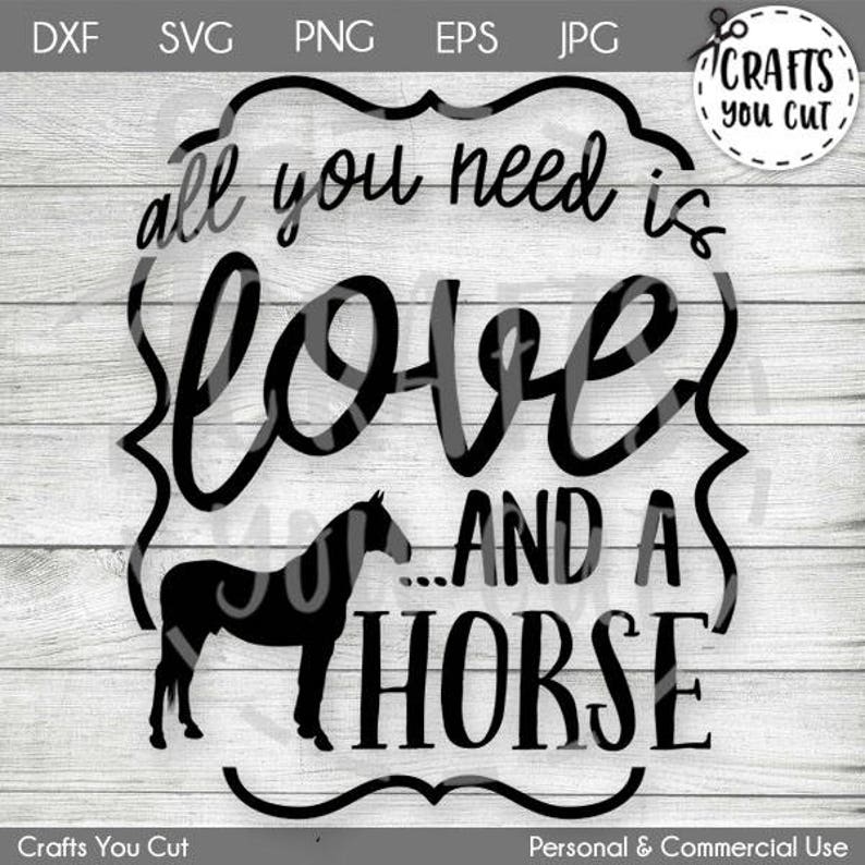 Horse Svg Cut File All You Need Is Love And A Horse