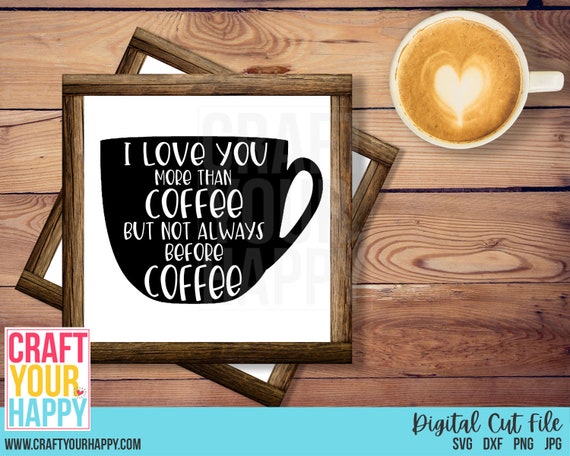 Coffee Svg Cut File I Love You More Than Coffee But Not Always Etsy