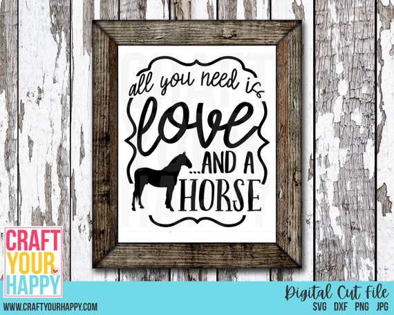 Horse Svg Cut File All You Need Is Love And A Horse Etsy