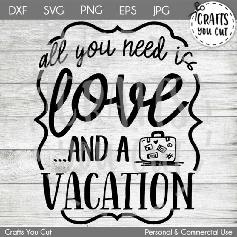 Download Vacation Svg Cut File All You Need Is Love And A Vacation Dxf Svg Kits How To Craft Supplies Tools Delage Com Br