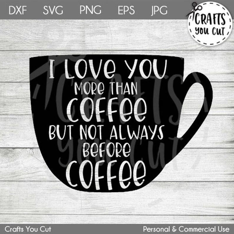 Download Printing Printmaking Coffee Svg Cut File I Love You More Than Coffee But Not Always Before Coffee Svg Dxf Craft Supplies Tools