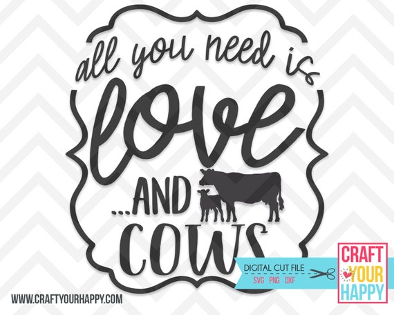 Cow SVG Cut File All You Need Is Love And Cows