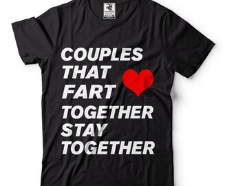 Couples That Fart Together Stay Together Funny Valentine's Shirt Funny Couple Shirts Funny Wife Shirt Gift For Husband