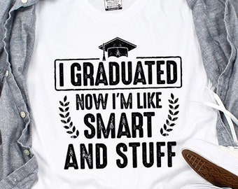 I Graduated Now I'm Like Smart and Stuff Shirt Graduation T-Shirt Class Of 2022 Shirt Funny Graduation Tee Senior Shirt