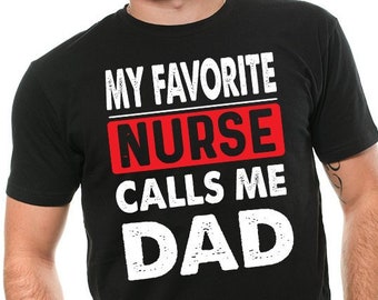 Nurses Dad Father's Day Gift T-shirt My Favorite Nurse Calls Me Dad Fathers Day Gift Idea Christmas Gifts For Dad