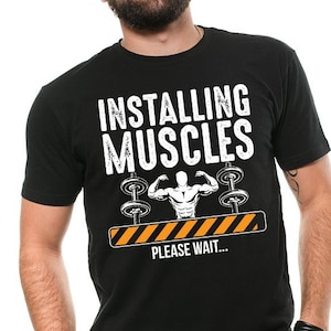Installing Muscles Please Wait...T-shirt Funny Gym T shirts Humor Training Shirts Funny Gym Tshirt Workout T shirts Men&#39;s Gym T-Shirts