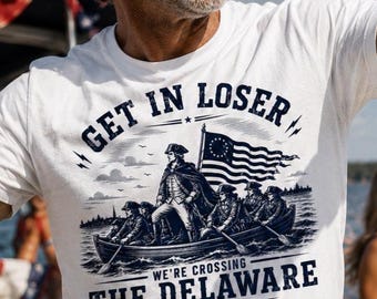 Get in loser we're crossing the delaware shirt, funny 4th of july tee, george washington meme, usa 250th anniversary 1776 2026