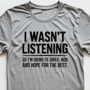 I Wasn&#39;t Listening Men&#39;s Funny Humor Sarcastic Slogan T-Shirt | Gift for Him, Funny Shirt, Sarcasm Tee