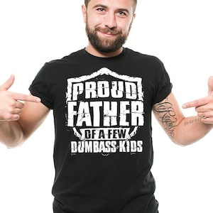 Mens Proud Father of a Few Dumbass Kids T-shirt Gifts For Dad Funny Father Dad Daddy Gifts Christmas Gifts For Dad