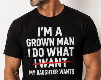 Funny Dad Gift from Daughter, I Do What My Daughter Wants Shirt, Fathers Day Gift for Him, Dad Birthday Gift