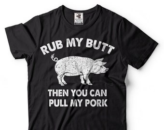 Rub My Butt Then You Can Pull My Pork Funny BBQ T Shirt