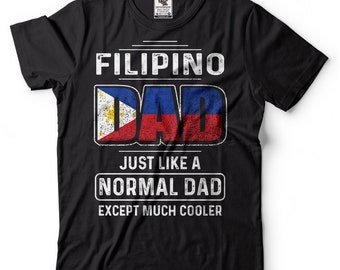 Filipino Dad Father Day Gift T shirt Birthday Gift For Dad Philippines Cool Dad T-shirt Gift For Father Father Day Gift Ideas
