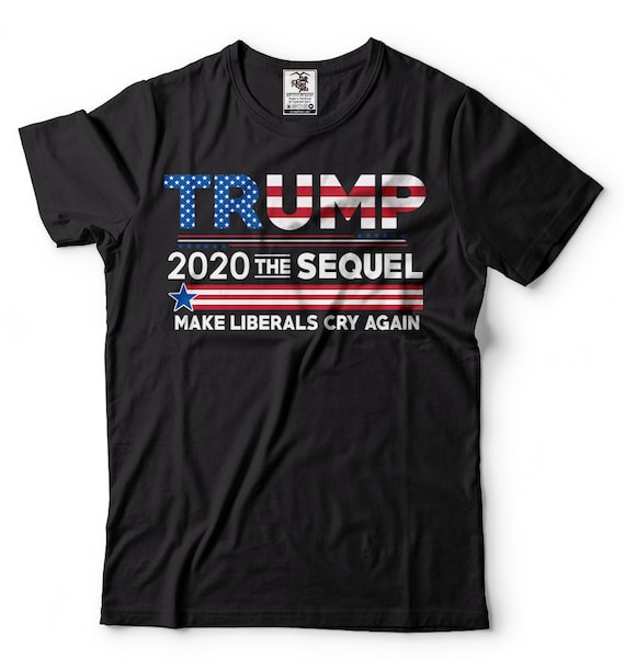 Trump In 2020 Make Liberals Cry Again Funny Political Tee Trump In 2020 Make Liberals Cry Again Funny Political Tee