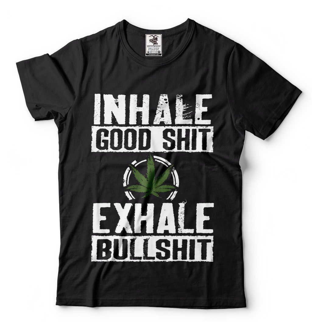 Inhale Good Sht Weed Cannabis T-shirt Healthcare Etsy