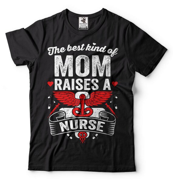 The Best Kind Of Mom Raises A Nurse Mother's Day Nursing Mom T-Shirt The Best Kind Of Mom Raises A Nurse Mother's Day Nursing Mom T-Shirt