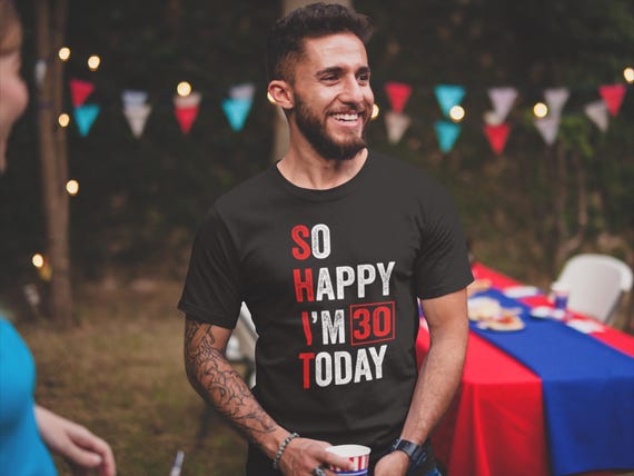 So Happy I'm 30 Today T-shirt – Funny 30th Birthday Shirt for