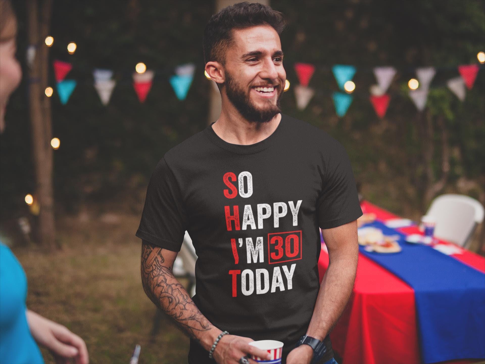 So Happy I'm 30 Today T-shirt – Funny 30th Birthday Shirt for