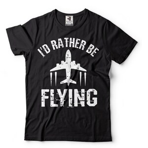 I&#39;d Rather Be Flying Airplane Pilot Shirt Flying Gift Tee Pilot Shirts For Men Women Aviation T Shirts For Men