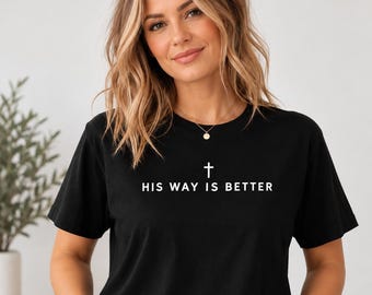 Christian t shirt, his way is better shirt, faith based tee, jesus shirt, cross shirt, religious gift, christian clothing