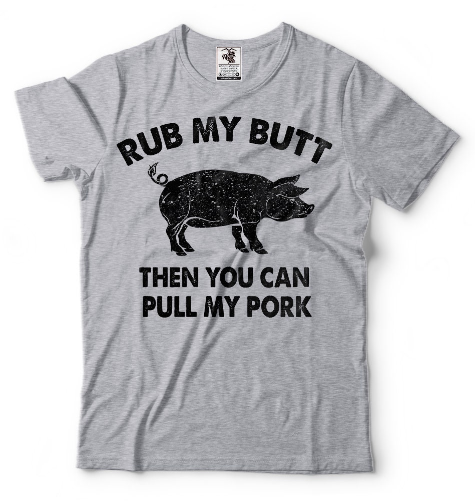 Rub My Butt Then You Can Pull My Pork Funny BBQ T Shirt | Etsy
