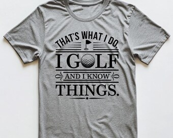 Lustiges Golf-Shirt, ich spiele Golf, ich weiß Dinge, T-Shirt, Champion-Golf-Geschenk für Papa, Golfer-Geburtstags-T-Shirt, Golf-Liebhaber-Geschenk