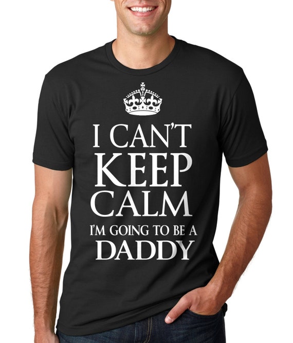 I Can't Keep Calm I'm Going To Be A Daddy Men's T-Shirt I Can't Keep Calm I'm Going To Be A Daddy Men's T-Shirt