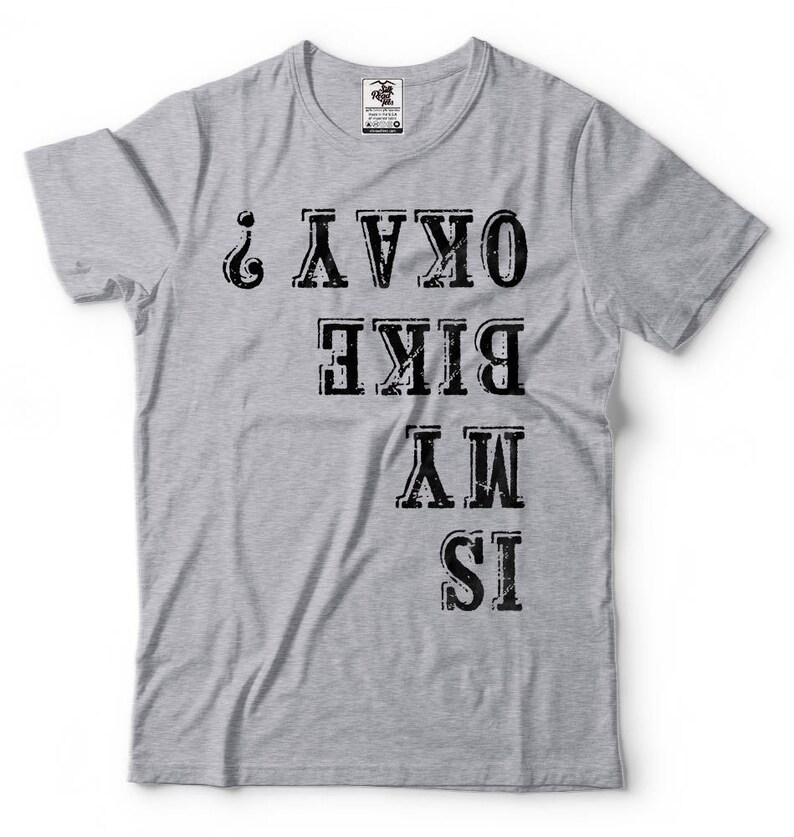 Is My Bike Ok Funny Upside Down Cycling Tshirt Bike Motorcycle Tshirt