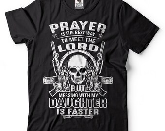 Mess With My Daughter and Meet The Lord T shirt Gift For Dad Fathers Day Gift Ideas