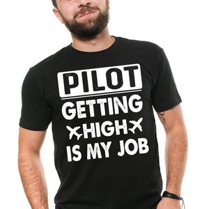 Funny Pilot T-shirt Gift For Pilot Funny Getting High Is My Job Pilot Humor T shirt Aviation Gift Ideas