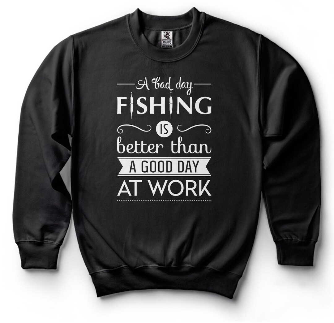 Fishing Shirt Funny Gift for Fisherman A Bad Day Fishing Sweatshirt Funny  Fishing Shirts 