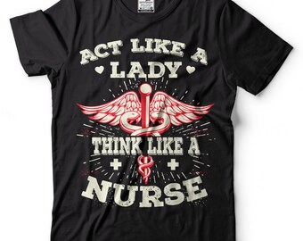 Regalo para camiseta de enfermera Actúa como una dama Piensa como una enfermera Camiseta orgullosa de enfermera Idea de regalo del día de la enfermera