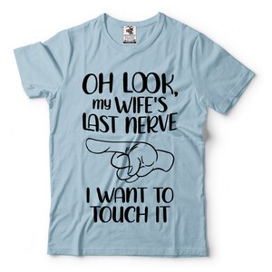 Oh Look My Wife Last Nerve Husband Shirts Funny T-shirt Funny - Etsy