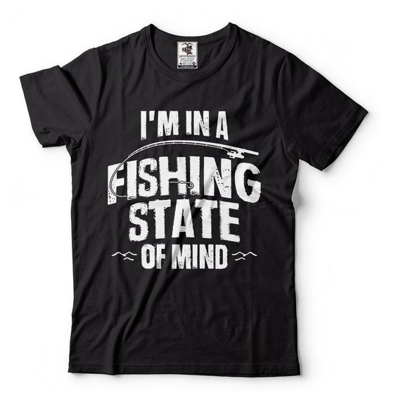 Fishing T Shirt Fishing State of Mind Gift for Fisherman Fisher