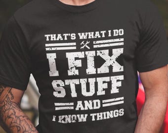 Funny mechanic i fix stuff and know things dad gift boyfriend husband shirt humor mechanic t-shirt