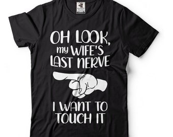 Oh Look My Wife Last Nerve Husband Shirts Funny T-shirt Funny Gifts For Men T shirt Gift For Husband, Husband gift from wife