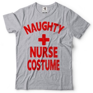 Naughty Nurse Costume T shirt Sexy Nurse Costume Funny Halloween Costume Funny Halloween Shirt