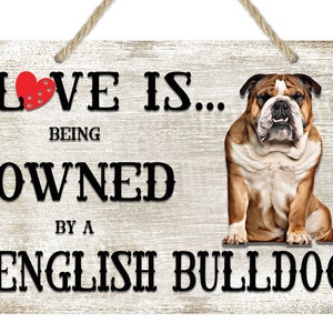 Love is being owned by a English Bulldog Dog Breed Themed Sign, English Bulldog Gift, Dog Sign, Pet Sign, Dog Lover Gift,