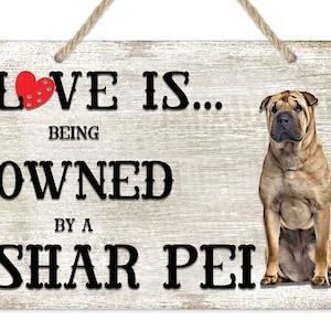 Love is being owned by a Shar Pei Dog Breed Themed Sign, Shar Pei Gift, Dog Sign, Pet Sign, Dog Lover Gift,