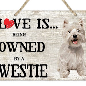 Westie Terrier Dog Sign: &quot;Love is Being Owned&quot; Breed Themed Decor