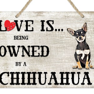 Love is being owned by a Chihuahua Dog Breed Themed Sign, Chihuahua Gift, Dog Sign, Pet Sign, Dog Lover Gift,