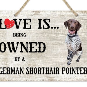 Love is being owned by a German Shorthair Pointer Dog Breed Themed Sign, Shorthair Pointer Gift, Dog Sign, Pet Sign, Dog Lover Gift,