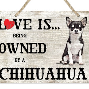 Love is being owned by a Chihuahua Dog Breed Themed Sign, Chihuahua Gift, Dog Sign, Pet Sign, Dog Lover Gift,