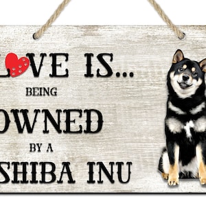 Love is being owned by a Shiba Inu Dog Breed Themed Sign, Shiba Inu Gift, Dog Sign, Pet Sign, Dog Lover Gift,
