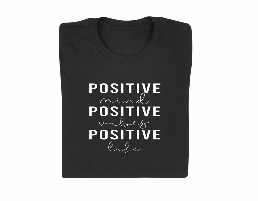 Positive Mind, Positive Vibes, Positive Life T Shirt - Etsy