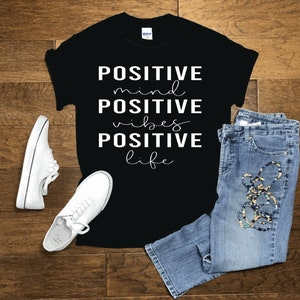 Positive Mind, Positive Vibes, Positive Life T Shirt - Etsy