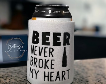 Beer Never Broke My Heart Can Koozie | Can Coozie |  Can Cooler | Can Koozie | Can Koozie | Can Coozie | Funny Gift